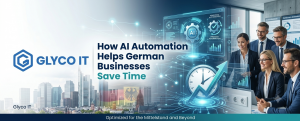 How AI Automation Helps German Businesses Save Time | Glyco IT